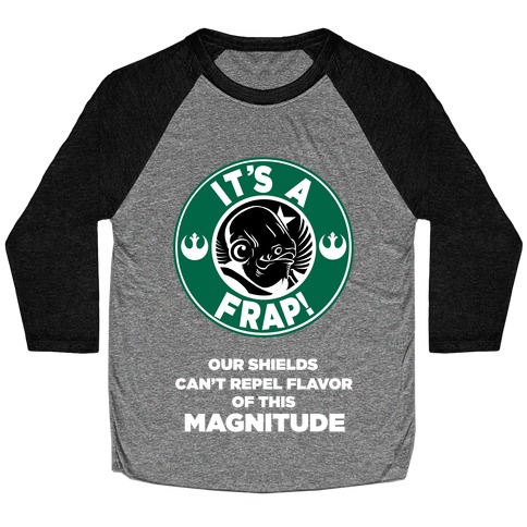 It's a Frap (Our Shields Can't Repel Flavor of This Magnitude!) Baseball Tee
