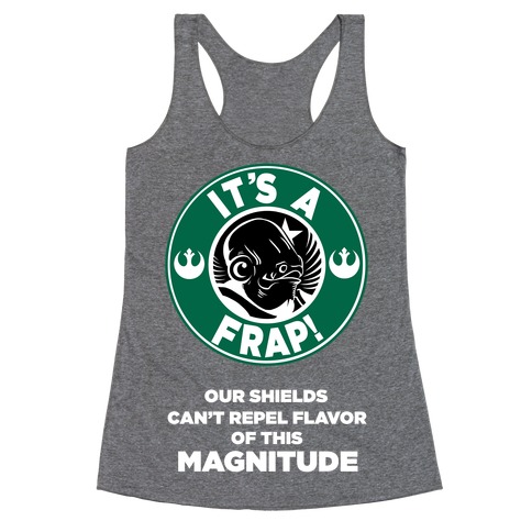 It's a Frap (Our Shields Can't Repel Flavor of This Magnitude!) Racerback Tank Top