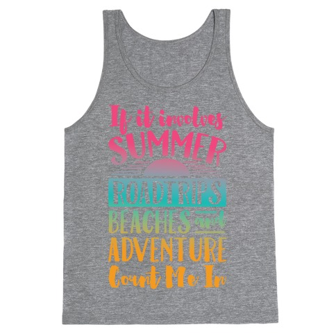 If It Involves Summer Roadtrips Beaches And Adventure Count Me In Tank Top