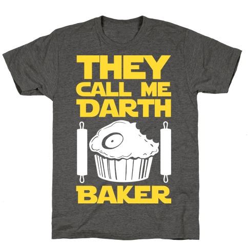 They Call Me Darth Baker T-Shirt