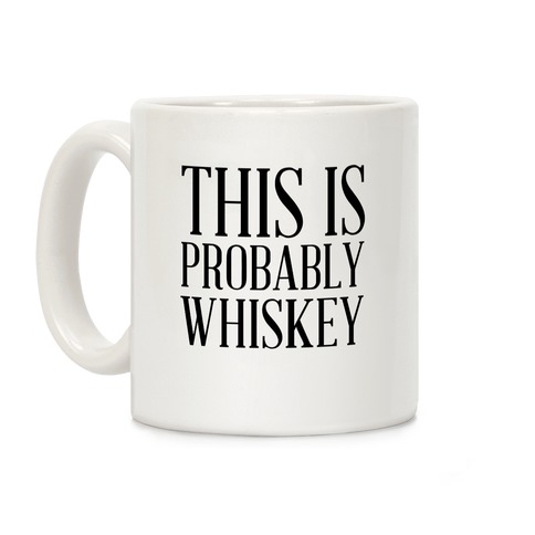 This Is Probably Whiskey Coffee Mug