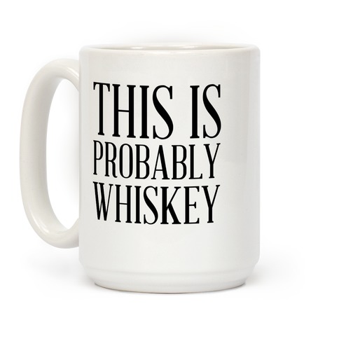 LookHUMAN This Is Probably Whiskey White 15 Ounce Ceramic Coffee Mug