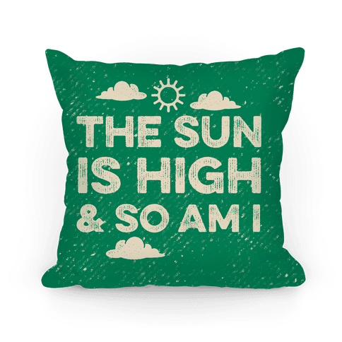 https://images.lookhuman.com/render/standard/5645506046008008/pillow14in-whi-z1-t-the-sun-is-high-and-so-am-i.png