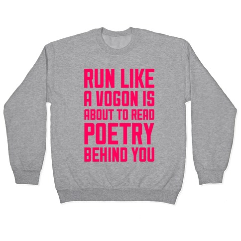 Run Like A Vogon Is About To Read Poetry Behind You Pullover