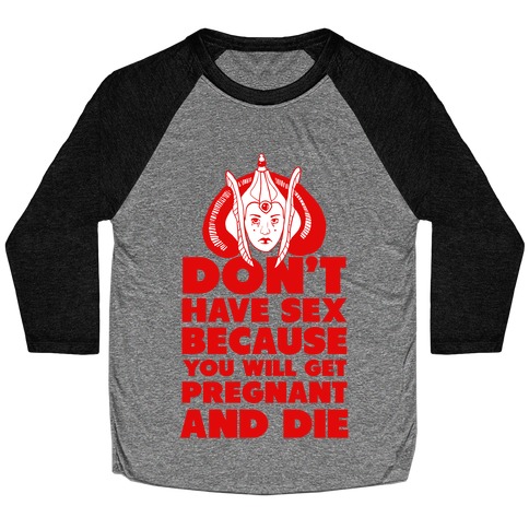 Dont' Have Sex Padme! Baseball Tee
