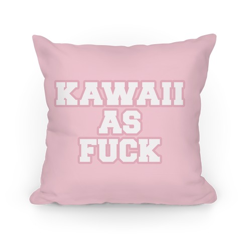 Kawaii As F*** Pillow