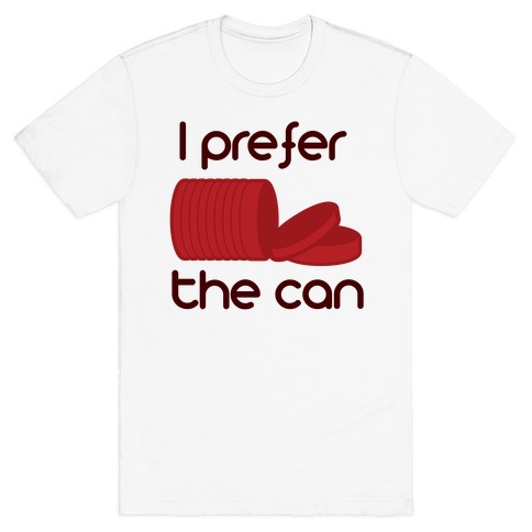 I prefer the can T-Shirt