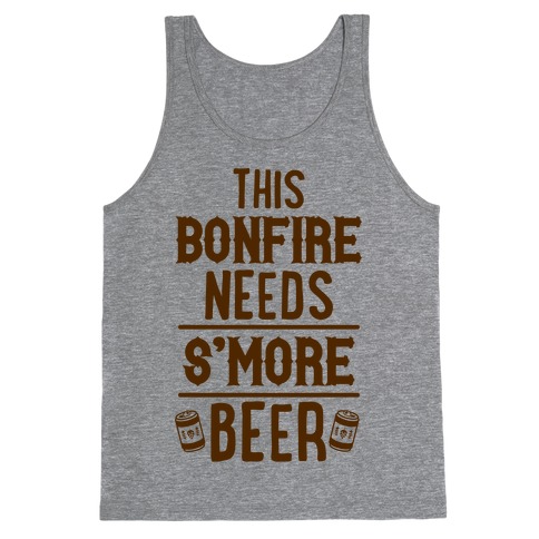 This Bonfire Needs S'more Beer Tank Top