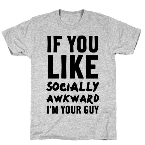 If You Like Socially Awkward I'm Your Guy T-Shirt