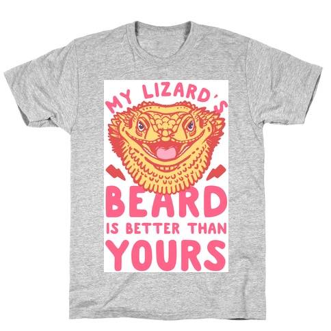 My Lizard's Beard is Better Than Yours T-Shirt