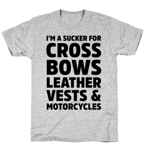 I'm A Sucker For Crossbows, Leather Vests & Motorcycles T-Shirt