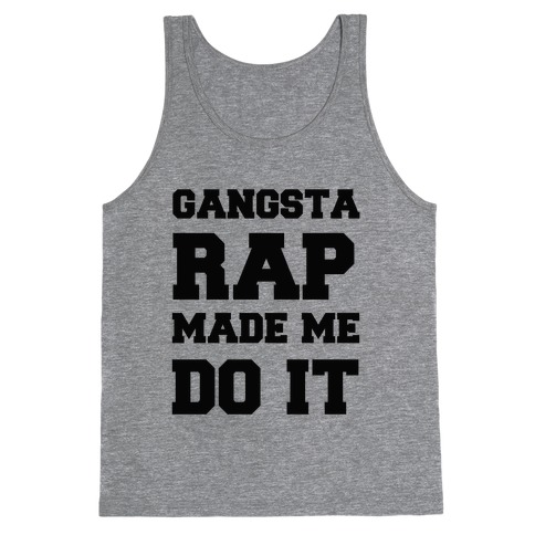 Gangsta Rap Made me Do It Tank Top