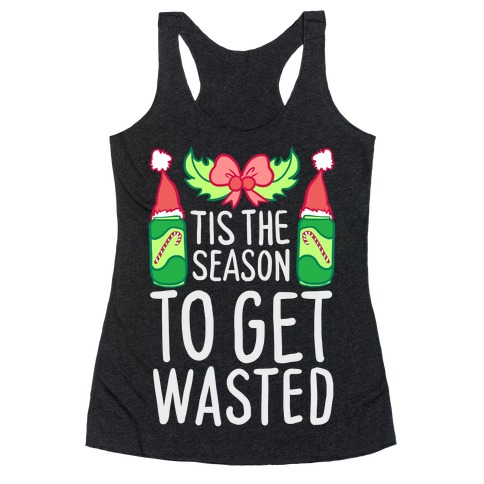 Tis The Season To Get Wasted Racerback Tank Top