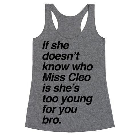 If She Doesn't Know Who Miss Cleo Is She's Too Young For You Bro Racerback Tank Top