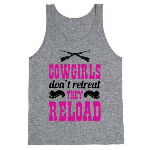 Cowgirls Don't Retreat. They Reload! Tank Top