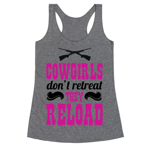 Cowgirls Don't Retreat. They Reload! Racerback Tank Top