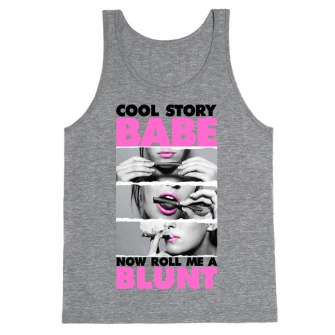 Cool Story Babe (Roll Me A Blunt Tank) Tank Top