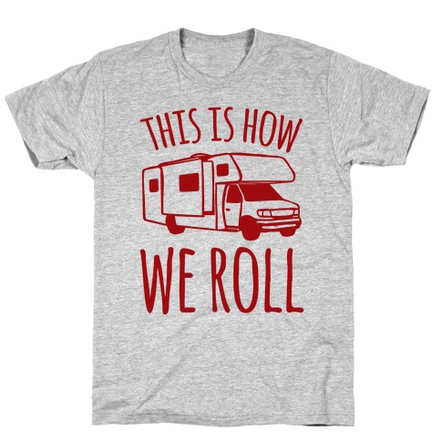 This Is How We Roll (RV) T-Shirt