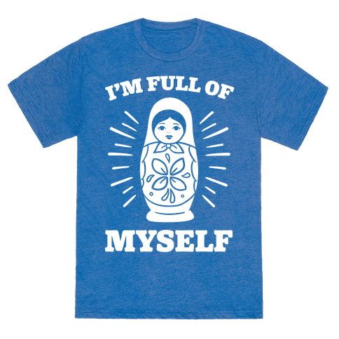 I'm Full Of Myself - TShirt - HUMAN