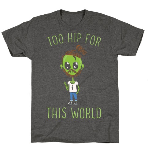 Too Hip For This World T-Shirt