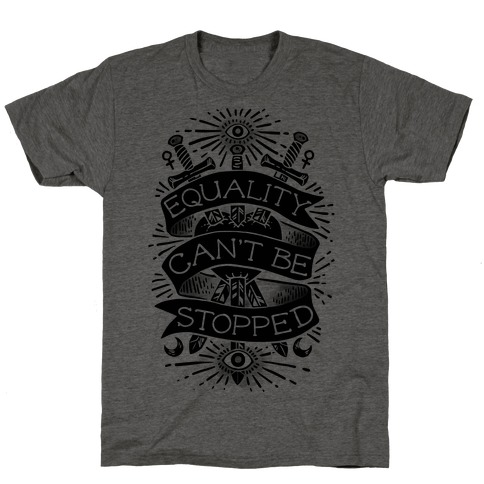 Equality Can't Be Stopped T-Shirt