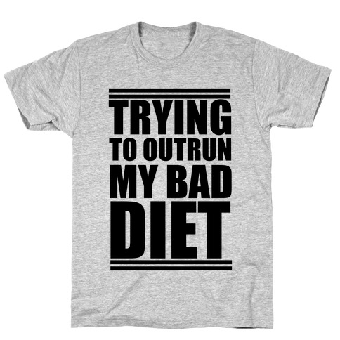 Trying To Outrun My Bad Diet T-Shirt