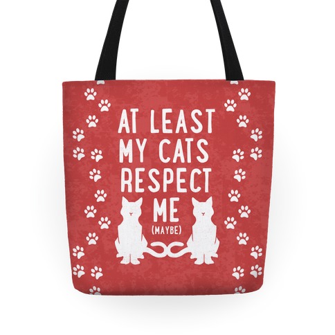 At Least My Cats Respect Me Tote