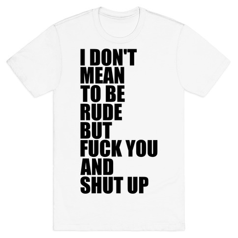 I Don't Mean To Be Rude T-Shirt