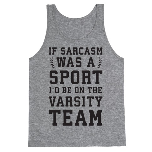 If Sarcasm Was A Sport I'd Be On The Varsity Team Tank Top