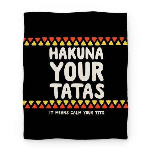 Hakuna Your Tatas (It Means Calm Your Tits) Blanket