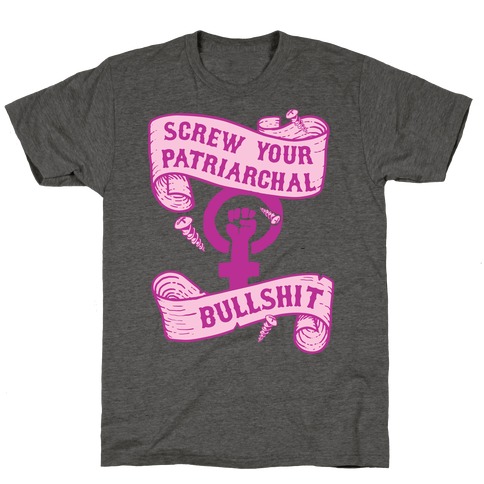 Screw Your Patriarchal Bullshit T-Shirt