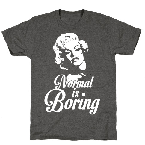 Normal Is Boring T-Shirt