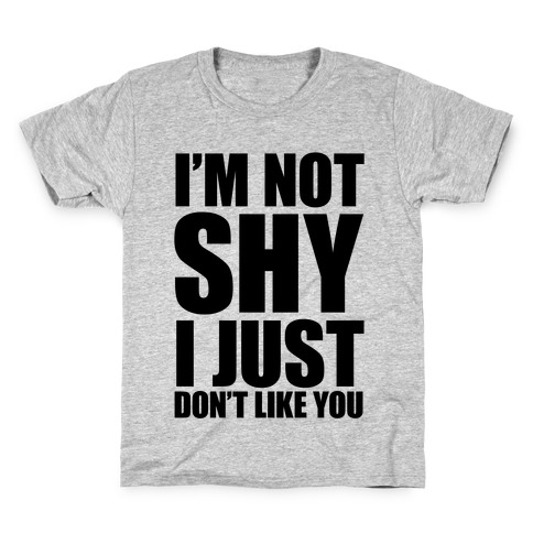 I'm Not Shy I Just Don't Like You Kids T-Shirt