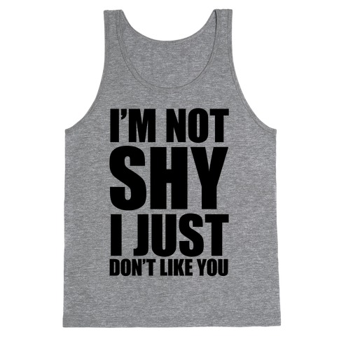 I'm Not Shy I Just Don't Like You Tank Top