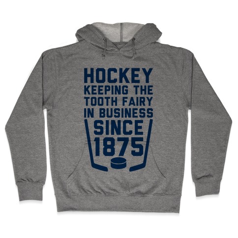 Hockey: Keeping The Tooth Fairy In Business Hooded Sweatshirt