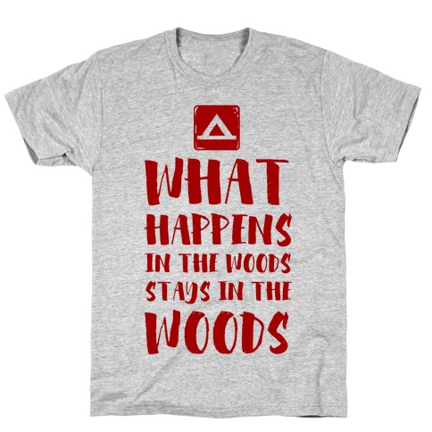 What Happens in the Woods Stays in the Woods T-Shirt