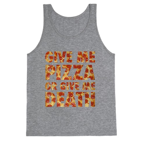 Give Me Pizza Or Give Me Death Tank Top