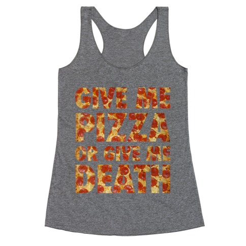 Give Me Pizza Or Give Me Death Racerback Tank Top