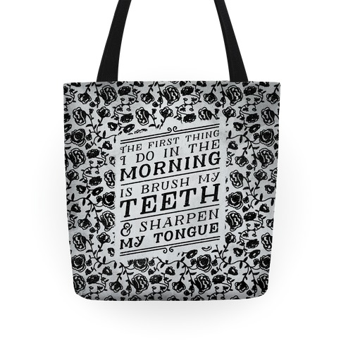 The First Thing I Do In The Morning Is Brush My Teeth And Sharpen My Tongue Tote