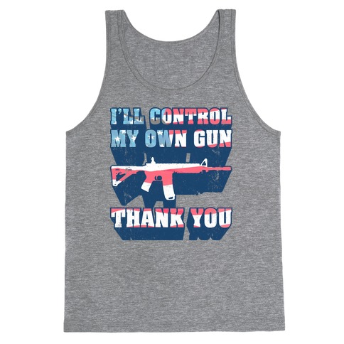 I'll Control My Own Gun, Thank You (Tank) Tank Top