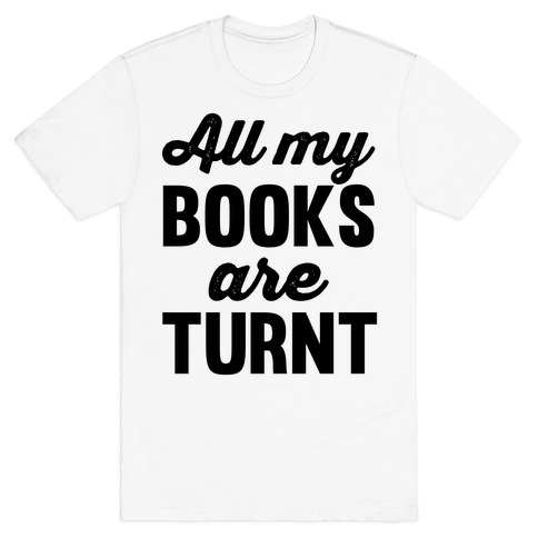 All My Books Are Turnt T-Shirt