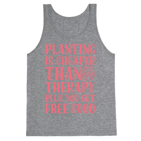 Planting Is Cheaper Than Therapy Tank Top