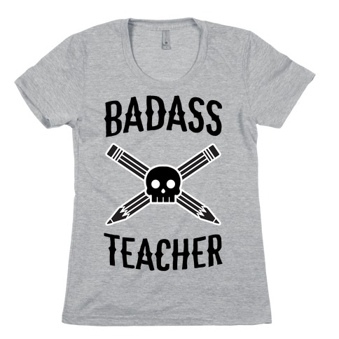 Badass Teacher Womens T-Shirt