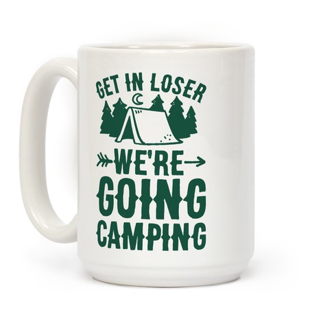 Get In Losers We're Going Camping Coffee Mugs