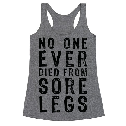 No One Ever Died From Sore Legs Racerback Tank Top
