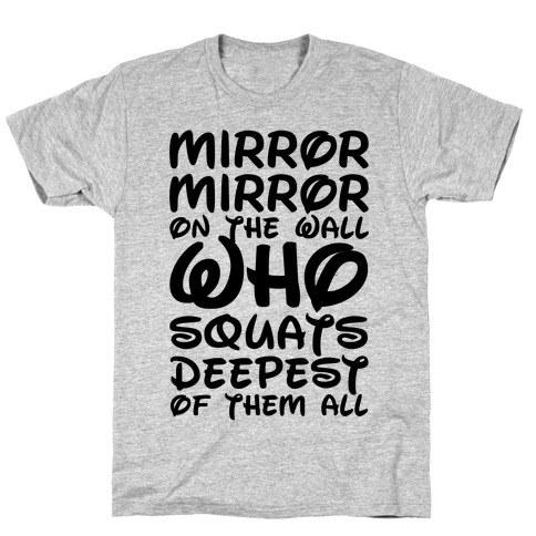 Mirror Mirror On The Wall Who Squats Deepest Of Them All T-Shirt