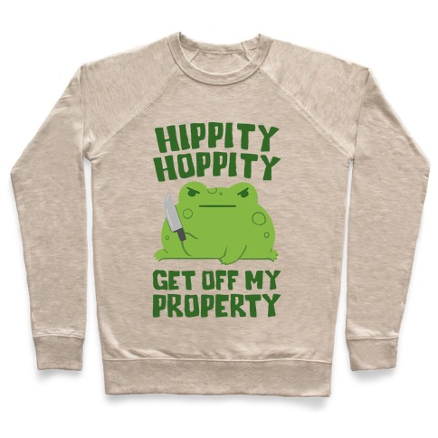 Hippity Hoppity Get Off My Property Pullover