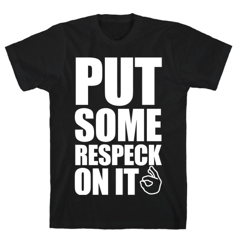 Put Some Respeck On It T-Shirt