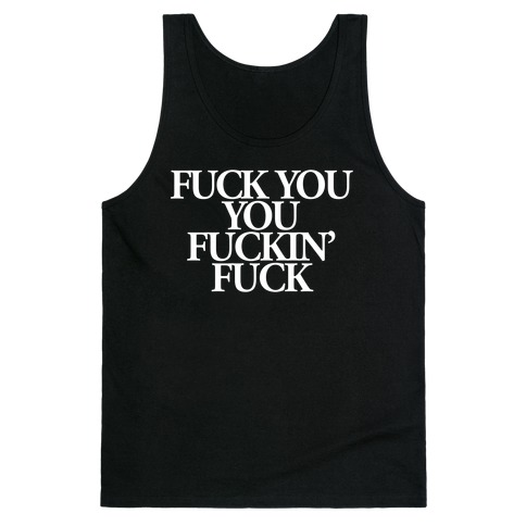 F*** You, You F***in' F*** Tank Top