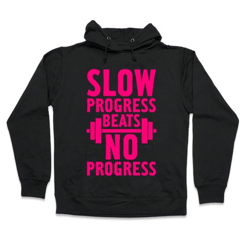Slow Progress Beats No Progress Hooded Sweatshirt